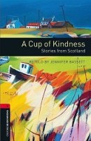 Oxford Bookworms Library New Edition 3 a Cup of Kindness: Stories From Scotland
