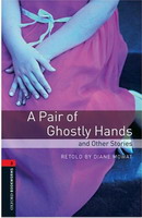 Oxford Bookworms Library New Edition 3 a Pair of Ghostly Hands and Other Stories