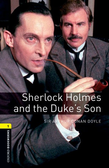 Oxford Bookworms Library New Edition 1 Sherlock Holmes and Duke´s Son