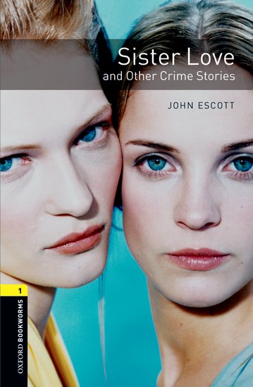 Oxford Bookworms Library New Edition 1 Sister Love and Other Crime