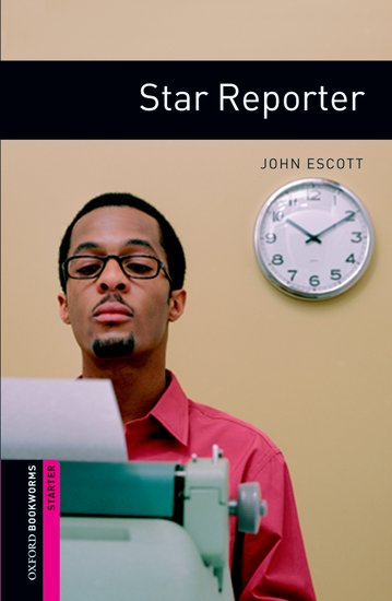 Oxford Bookworms Library New Edition Starter Star Reporter