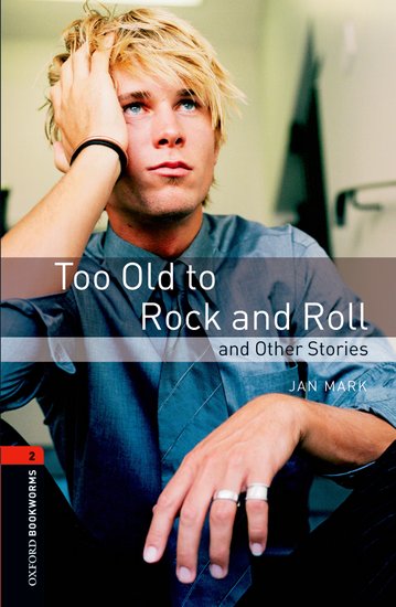 Oxford Bookworms Library New Edition 2 Too Old to Rock´n´roll