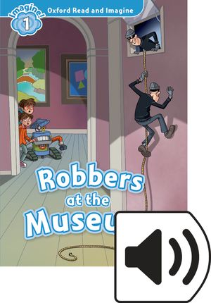 Oxford Read and Imagine Level 1: Robbers at the Museum with MP3 Pack