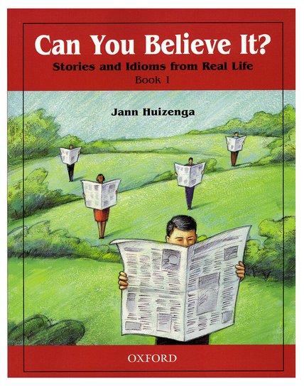 Can You Believe It? Stories and Idioms From Real Life: 1 Student´s Book
