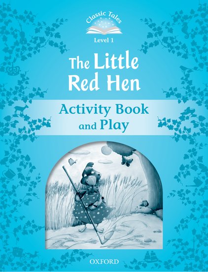 Classic Tales Second Edition Level 1 the Little Red Hen Activity Book and Play