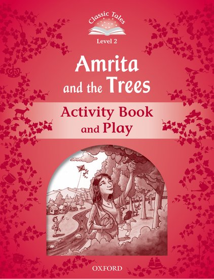 Classic Tales Second Edition Level 2 Amrita and the Trees Activity Book and Play