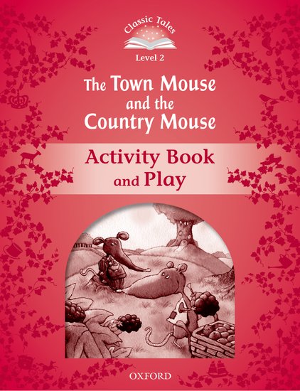 Classic Tales Second Edition Level 2 the Town Mouse and the Country Mouse Activity Book and Play