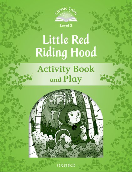 Classic Tales Second Edition Level 3 Little Red Riding Hood Activity Book and Play