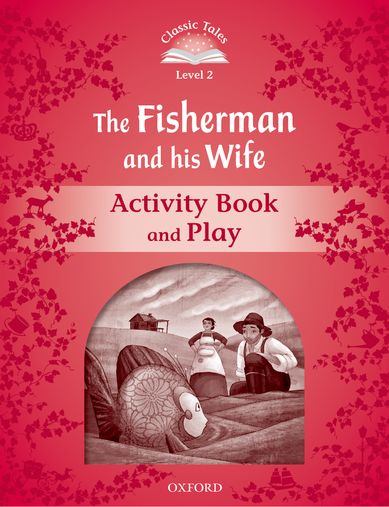 Classic Tales Second Edition Level 2 the Fisherman and His Wife Activity Book and Play
