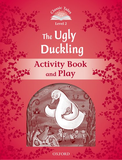Classic Tales Second Edition Level 2 the Ugly Duckling Activity Book and Play