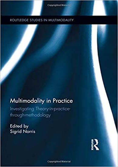 Multimodality in Practice: Investigating Theory-in-Practice-through-Methodology