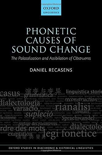 Phonetic Causes of Sound Change: The Palatalization and Assibilation of Obstruents (Oxford Studies in Diachronic and Historical Linguistics)