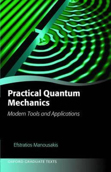 Practical Quantum Mechanics : Modern Tools and Applications