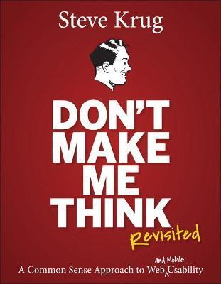 Don´t Make Me Think - Revisited: A Common Sense Approach to Web Usability