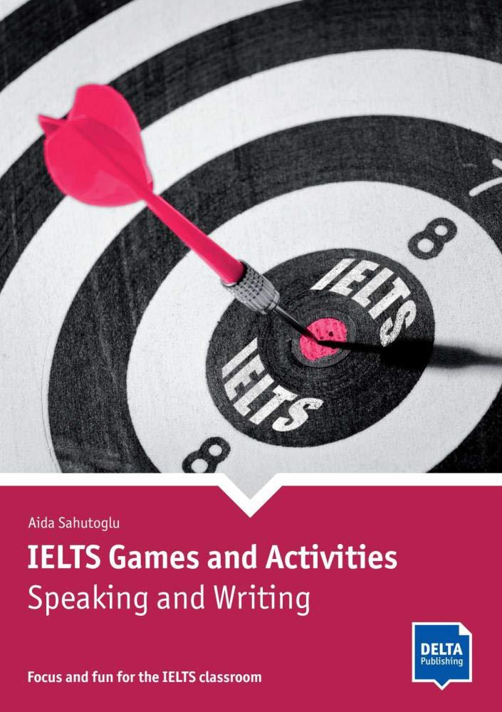 IELTS Games and Activities: Speaking and Writing : Focus and fun for the IELTS classroom. Book with photocopiable activities