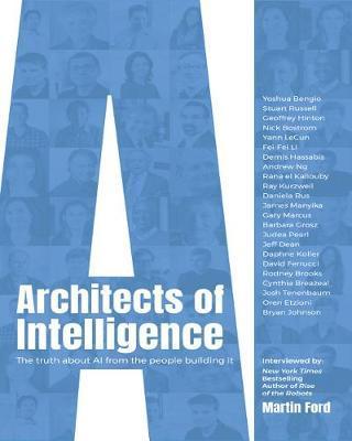 Architects of Intelligence : The truth about AI from the people building it