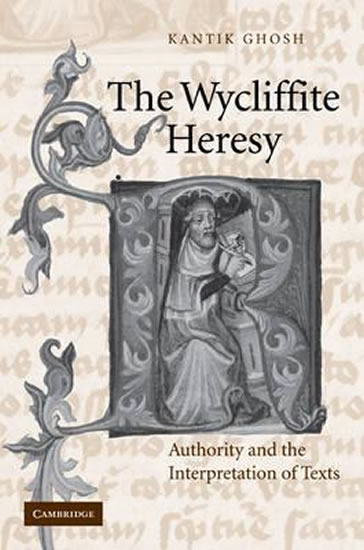 The Wycliffite Heresy: Authority and the Interpretation of Texts