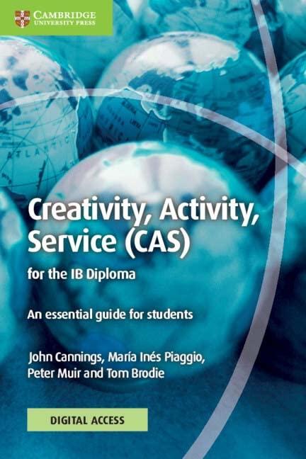Creativity, Activity, Service (CAS) for the IB Diploma Coursebook with Digital Access (2 Years): An Essential Guide for Students New Edition