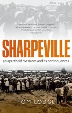 Sharpeville : An Apartheid Massacre and its Consequences