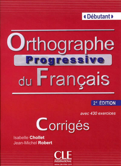 Orthographe progressive du francais: Débutant Corrigés, 2.édition