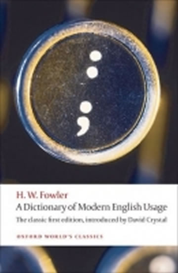 A Dictionary of Modern English Usage: the Classic First Edition (Oxford World´s Classics New Ed.)