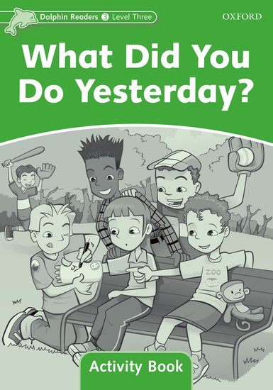 Dolphin Readers 3 - What Did You Do Yesterday? Activity Book