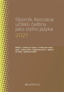 Sborník Asociace učitelů češtiny jako cizího jazyka (AUČCJ) 2021
