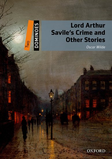 Dominoes Second Edition Level 2 - Lord Arthur Savile´s Crime and Other Stories